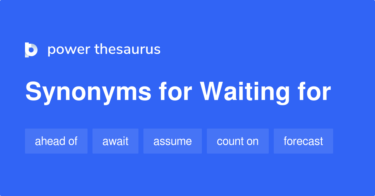 waiting-for-synonyms-252-words-and-phrases-for-waiting-for