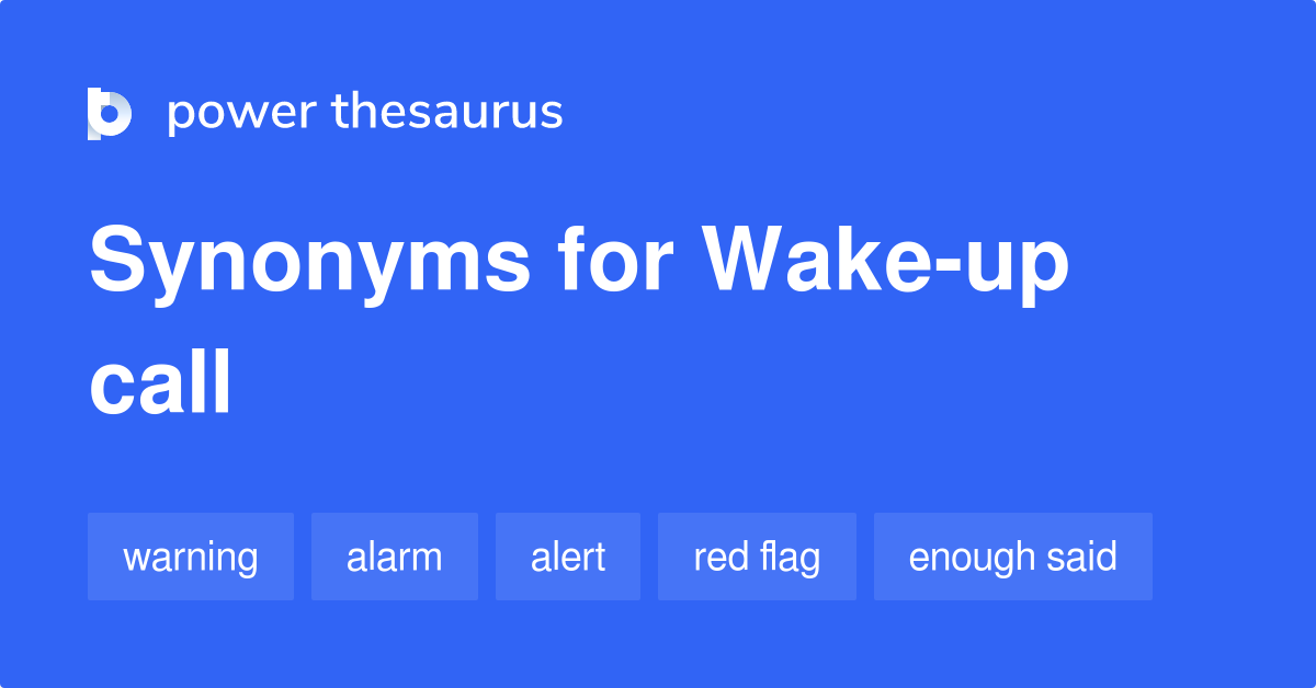 Wake Up Call Synonyms 117 Words And Phrases For Wake Up Call