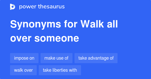 walk-all-over-someone-synonyms-100-words-and-phrases-for-walk-all