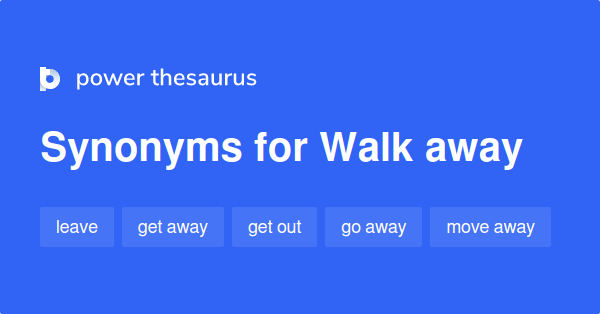 walk-away-synonyms-647-words-and-phrases-for-walk-away