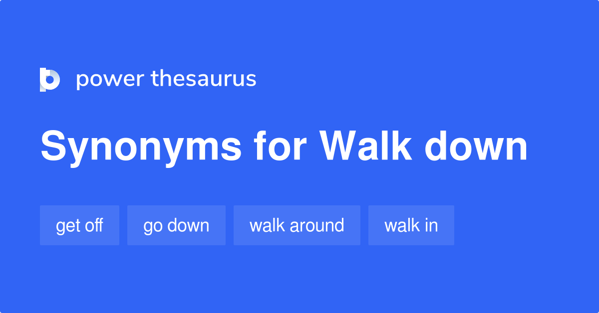 Walk Down synonyms 48 Words and Phrases for Walk Down