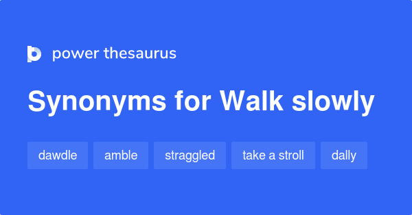 Walk Slowly Synonyms English