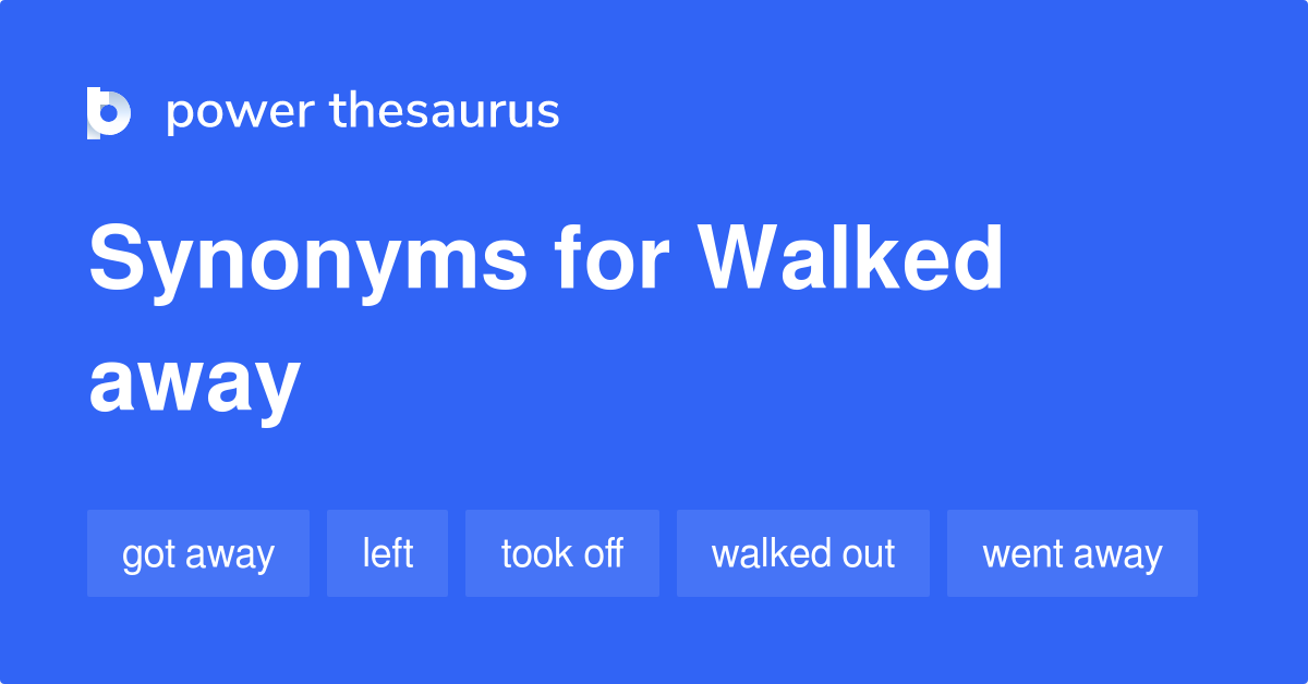 walked-away-synonyms-183-words-and-phrases-for-walked-away