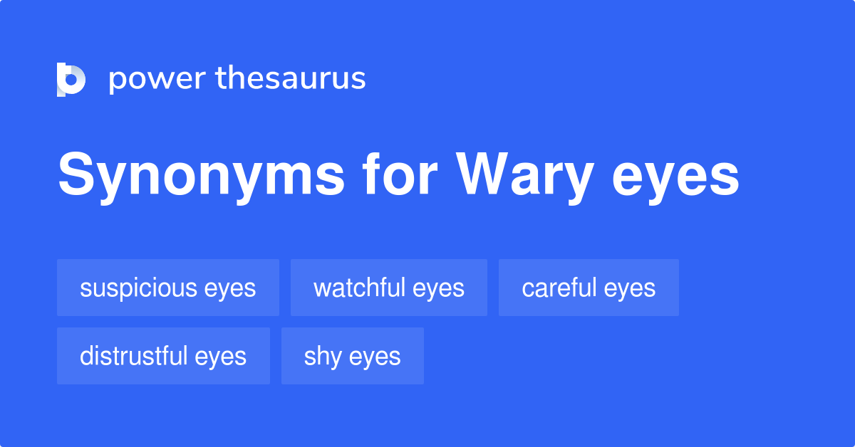 Wary Eyes Synonyms 8 Words And Phrases For Wary Eyes