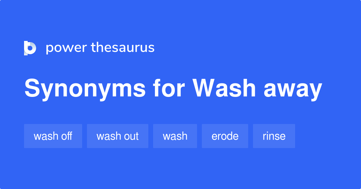 wash-away-synonyms-254-words-and-phrases-for-wash-away