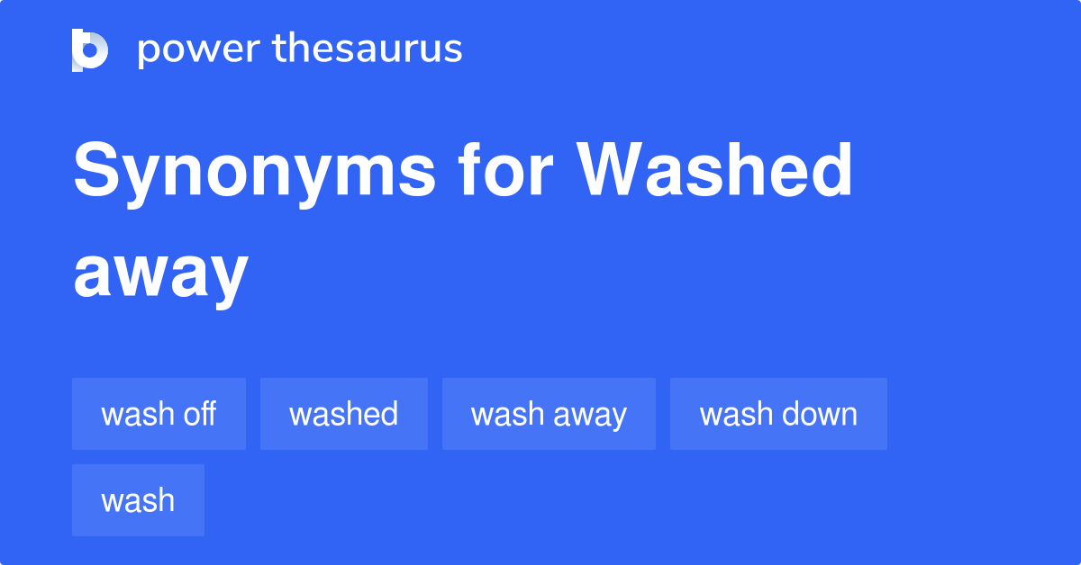 washed-away-synonyms-155-words-and-phrases-for-washed-away