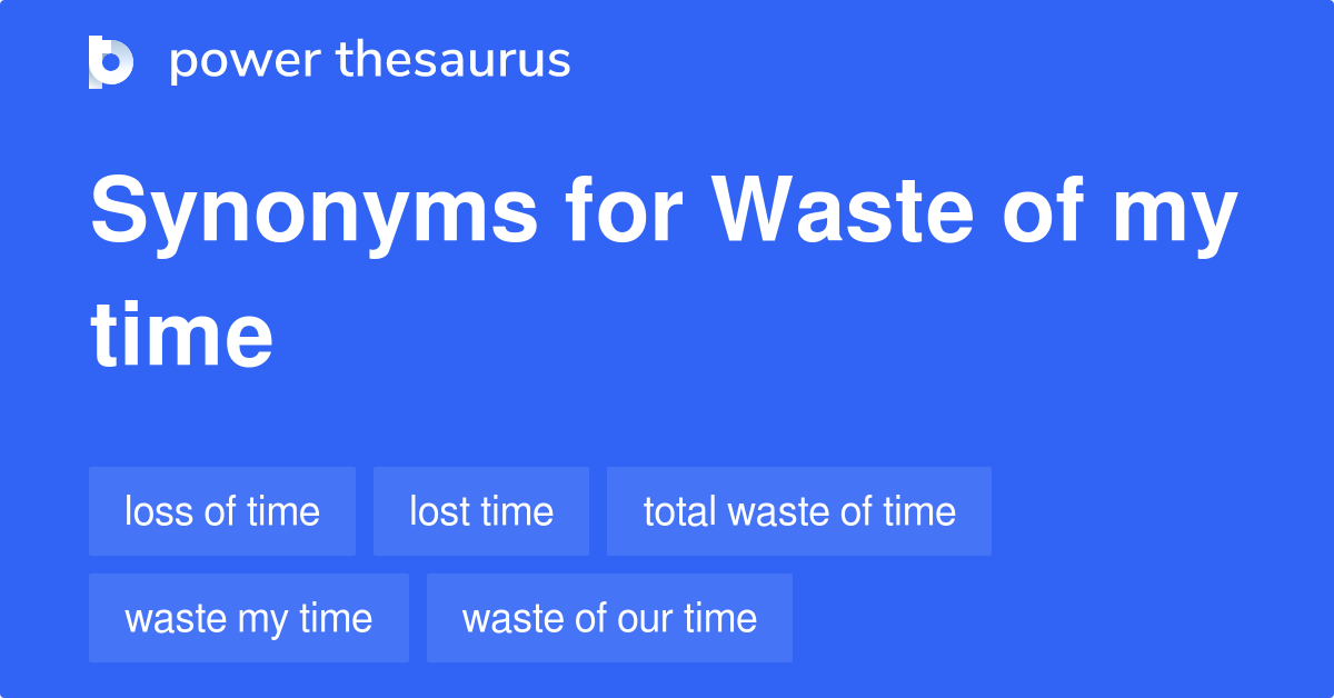 Waste Of Time Synonyms Slang