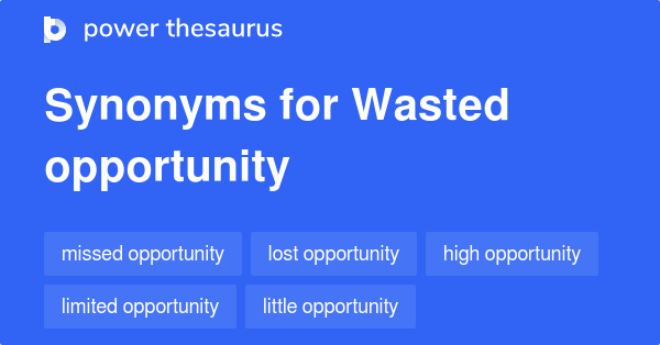 wasted-opportunity-synonyms-81-words-and-phrases-for-wasted-opportunity