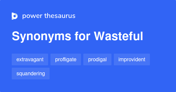 wasteful-synonyms-841-words-and-phrases-for-wasteful