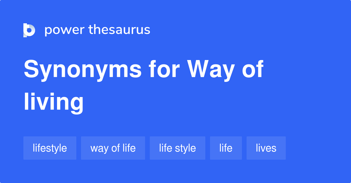 Way Of Living Synonyms 71 Words And Phrases For Way Of Living
