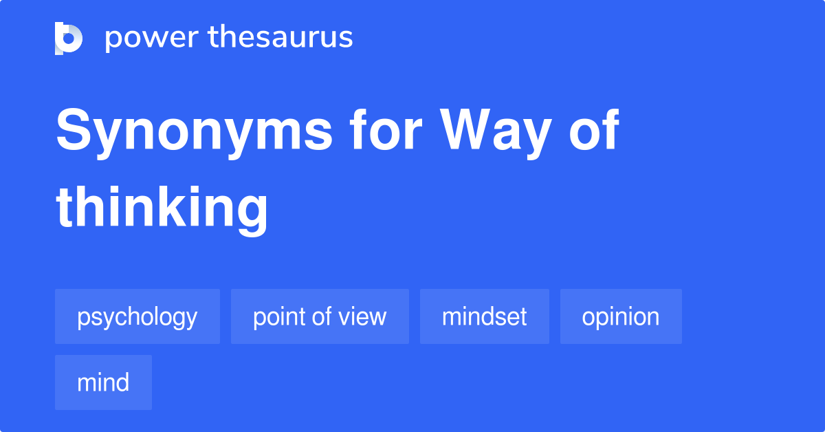 Way Of Thinking Synonyms 363 Words And Phrases For Way Of Thinking