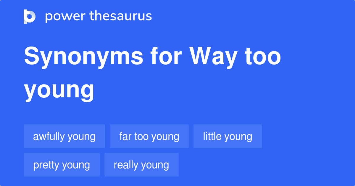 way-too-young-synonyms-24-words-and-phrases-for-way-too-young