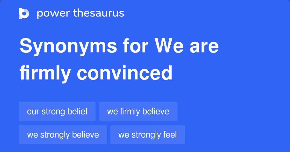 we-are-firmly-convinced-synonyms-34-words-and-phrases-for-we-are