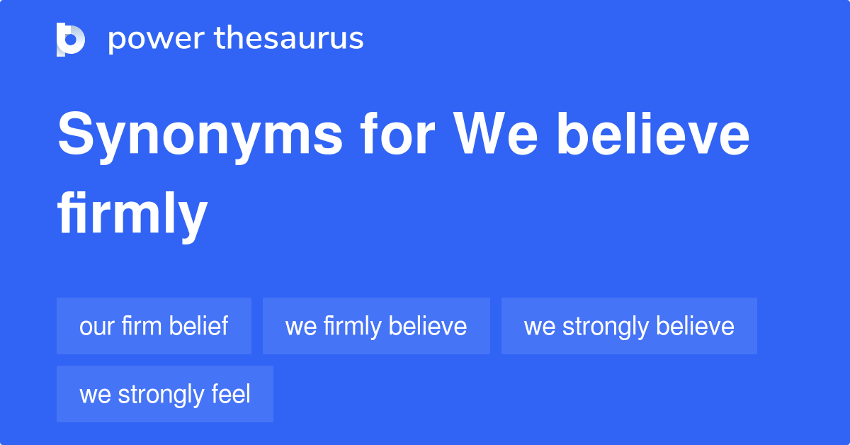 we-believe-firmly-synonyms-29-words-and-phrases-for-we-believe-firmly