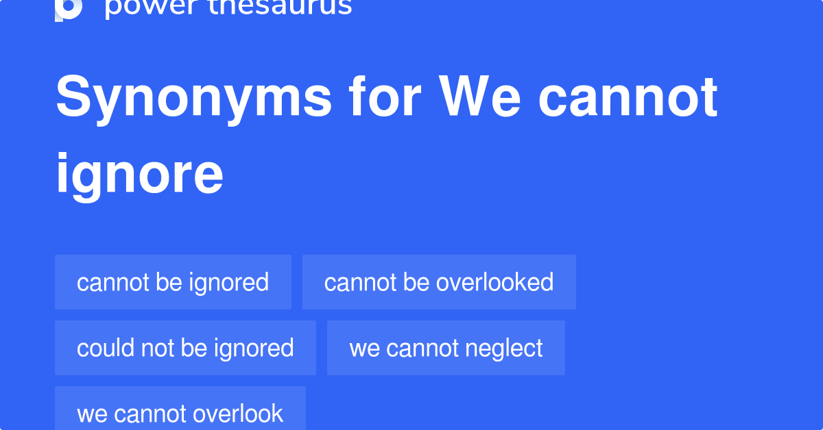 we-cannot-ignore-synonyms-85-words-and-phrases-for-we-cannot-ignore