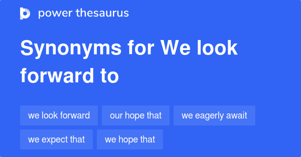 We Look Forward To Synonyms 