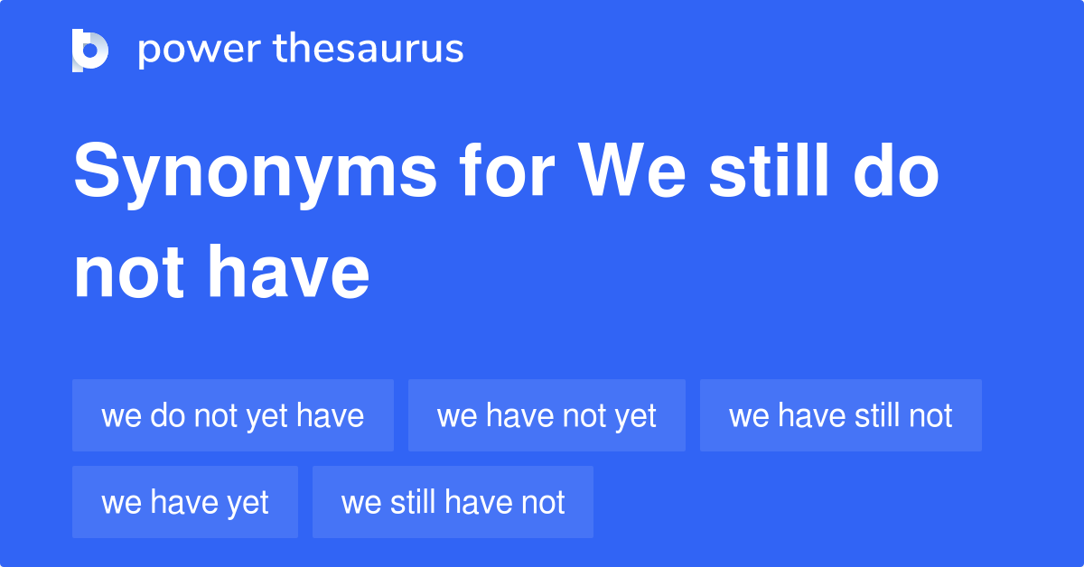 we-still-do-not-have-synonyms-36-words-and-phrases-for-we-still-do-not-have