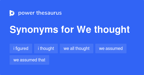 we-thought-synonyms-95-words-and-phrases-for-we-thought