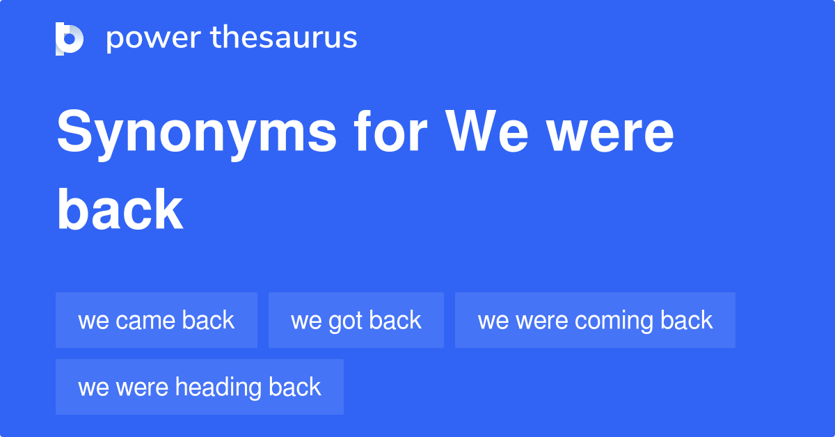 we-were-back-synonyms-27-words-and-phrases-for-we-were-back