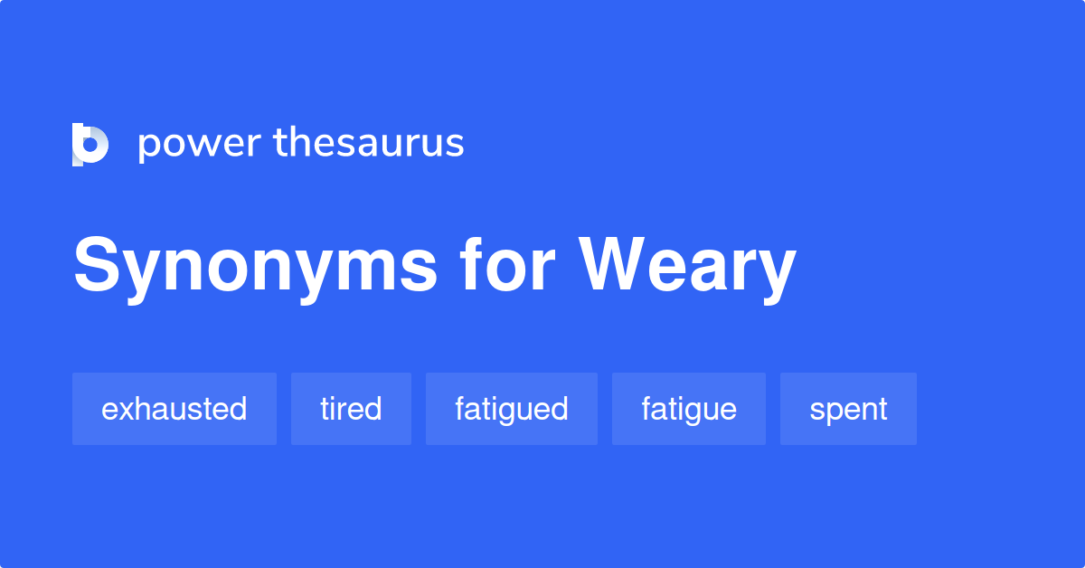 Weary Synonyms 2 572 Words And Phrases For Weary