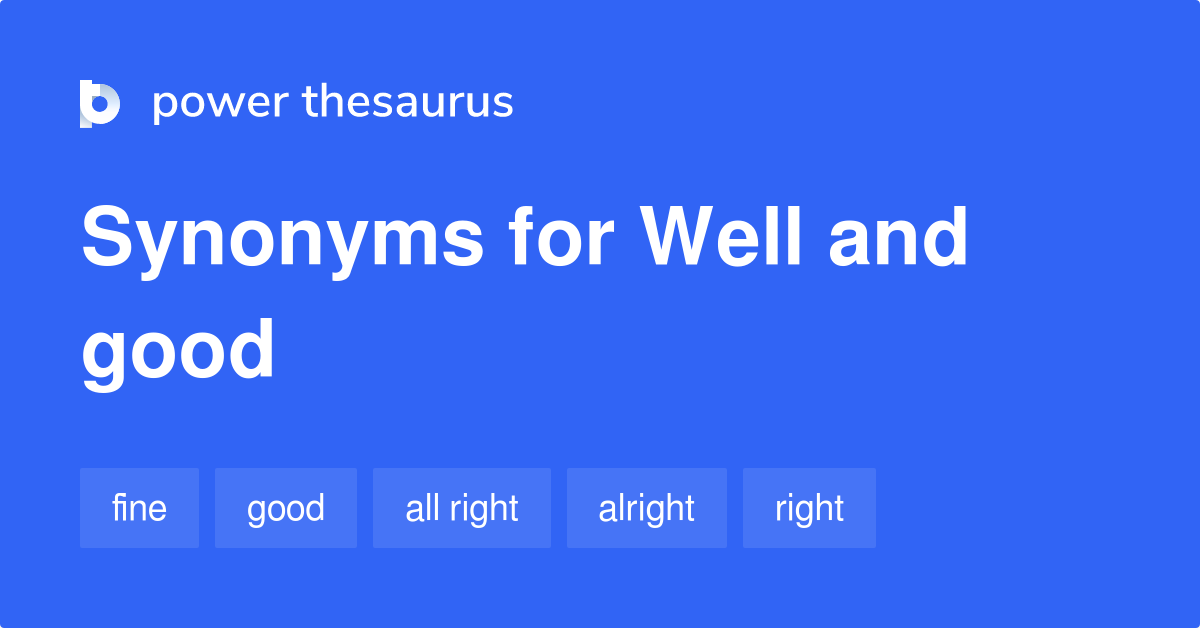 well-and-good-synonyms-48-words-and-phrases-for-well-and-good