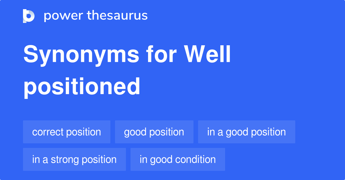 Well Positioned Synonyms 80 Words And Phrases For Well Positioned