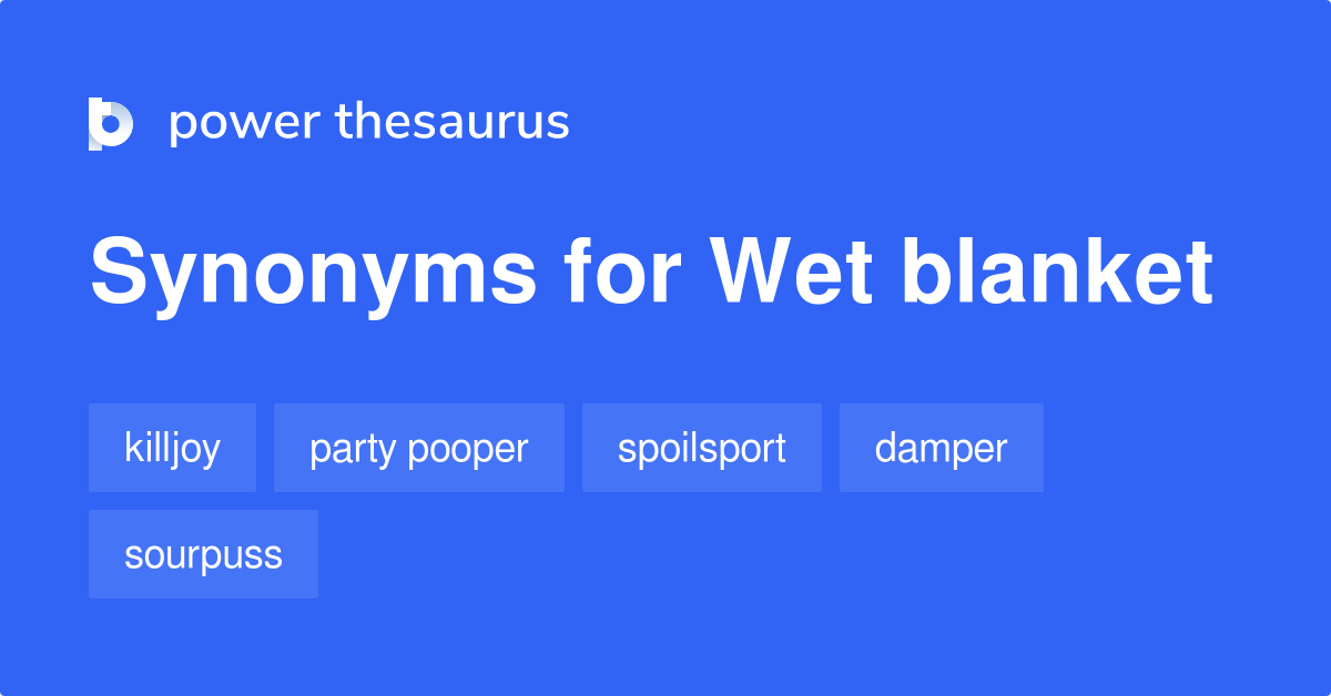 Wet Blanket synonyms 185 Words and Phrases for Wet Blanket