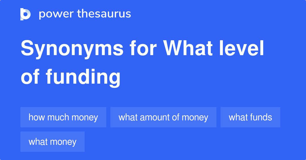 what-level-of-funding-synonyms-39-words-and-phrases-for-what-level-of