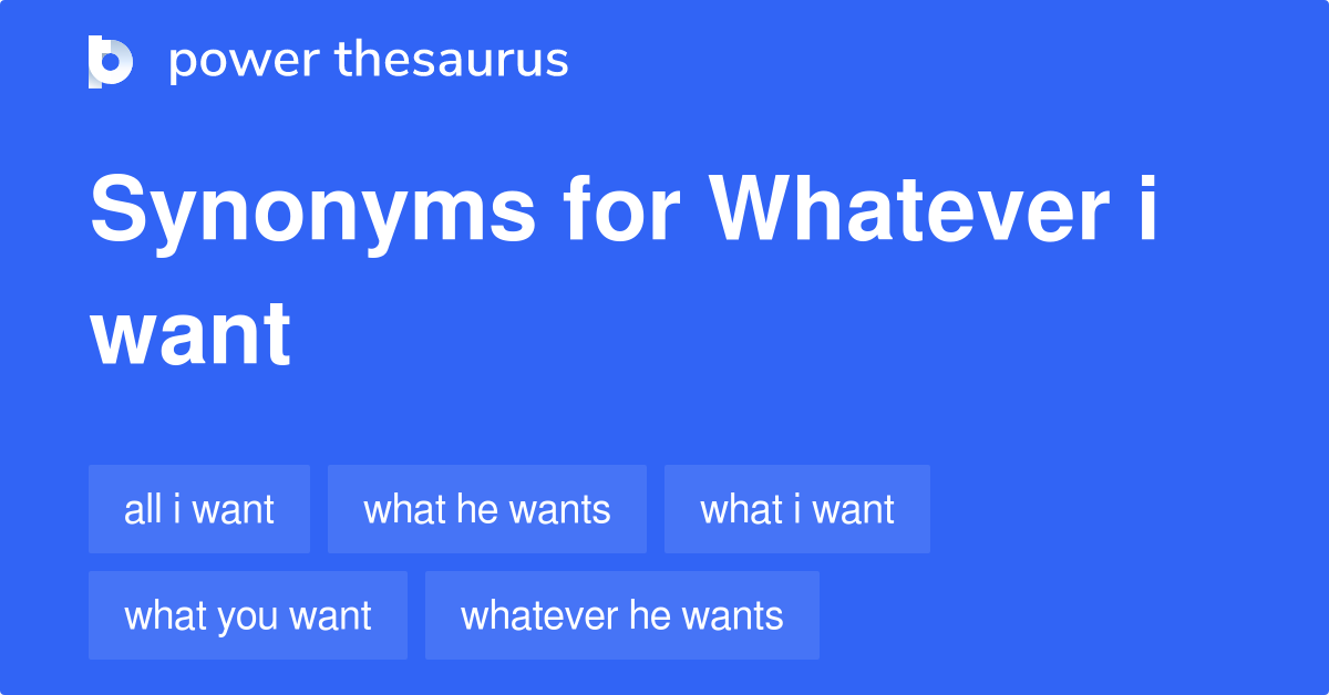 whatever-i-want-synonyms-44-words-and-phrases-for-whatever-i-want