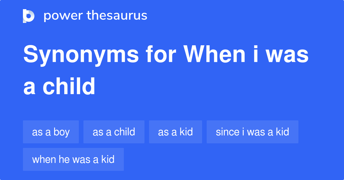 when-i-was-a-child-synonyms-69-words-and-phrases-for-when-i-was-a-child