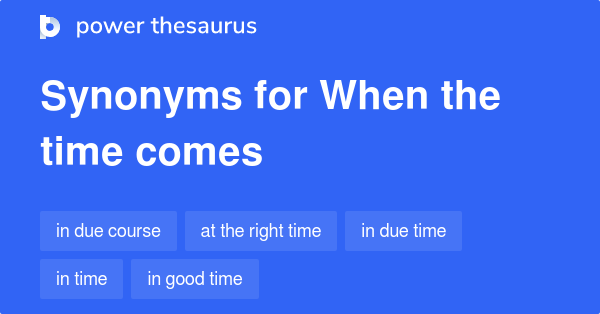 when-the-time-comes-synonyms-146-words-and-phrases-for-when-the-time