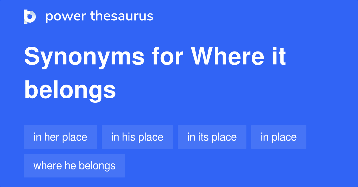 where-it-belongs-synonyms-17-words-and-phrases-for-where-it-belongs