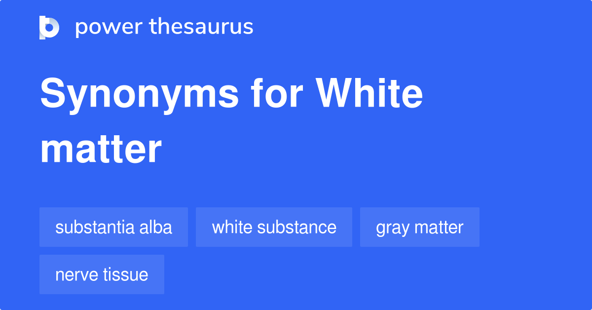 white-matter-synonyms-92-words-and-phrases-for-white-matter