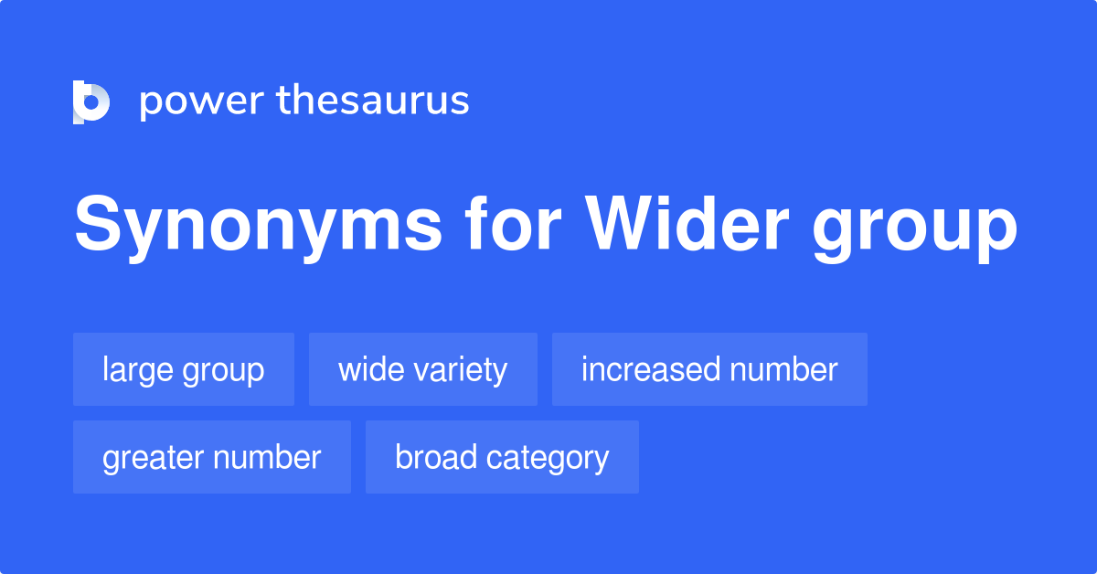 Wider Group synonyms 84 Words and Phrases for Wider Group