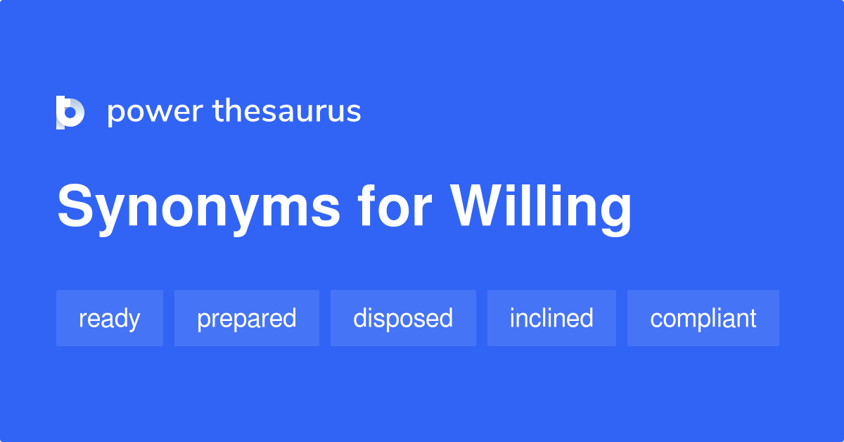 Willing synonyms 1 504 Words and Phrases for Willing