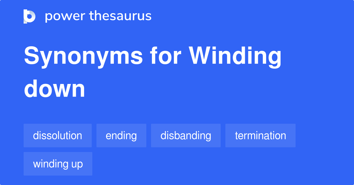 winding-down-synonyms-217-words-and-phrases-for-winding-down