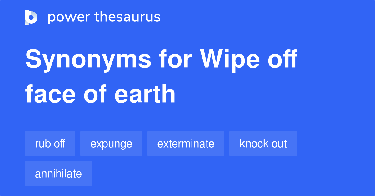 wipe-off-face-of-earth-synonyms-54-words-and-phrases-for-wipe-off