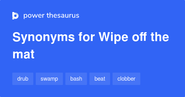 wipe-off-the-mat-synonyms-40-words-and-phrases-for-wipe-off-the-mat