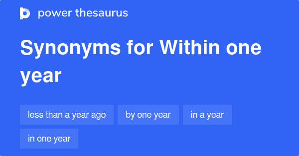 within-one-year-synonyms-26-words-and-phrases-for-within-one-year