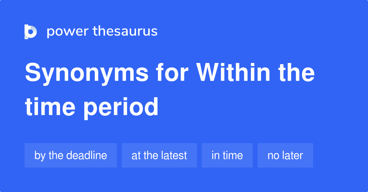 within-the-time-period-synonyms-11-words-and-phrases-for-within-the