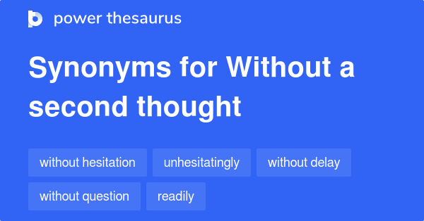 without-a-second-thought-synonyms-148-words-and-phrases-for-without-a