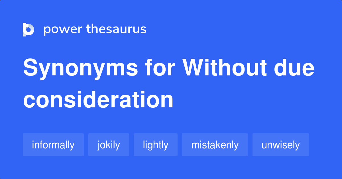 without-due-consideration-synonyms-22-words-and-phrases-for-without