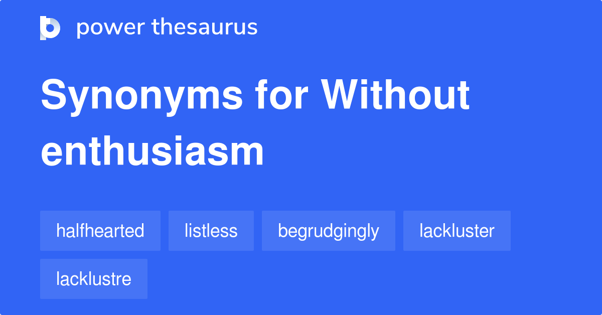 without-enthusiasm-synonyms-144-words-and-phrases-for-without-enthusiasm