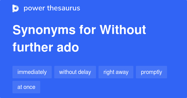 Without Further Ado synonyms  534 Words and Phrases for Without