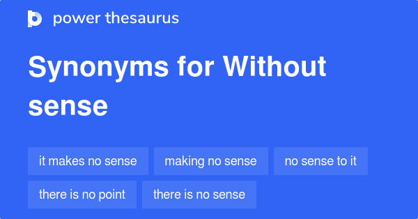 Without Sense synonyms - 21 Words and Phrases for Without Sense