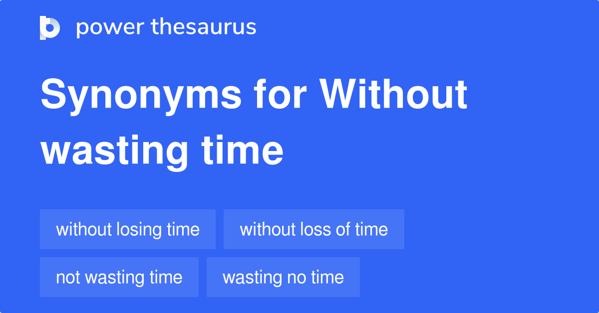 Without Wasting Time 22 Words and Phrases for Without Wasting Time