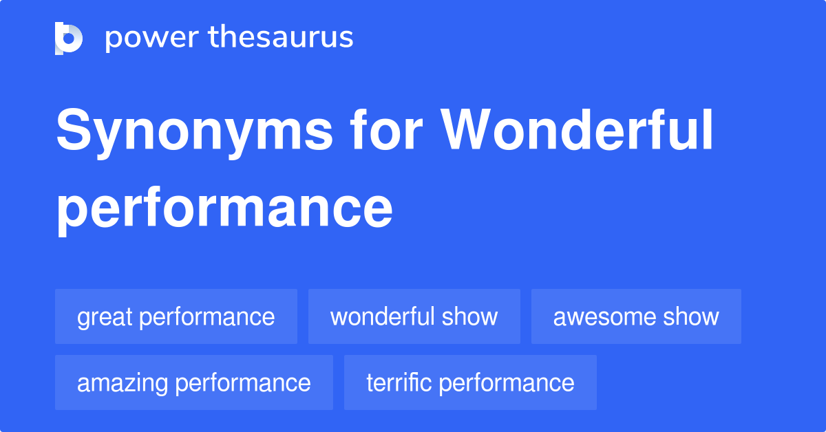 Wonderful Performance synonyms - 98 Words and Phrases for Wonderful  Performance