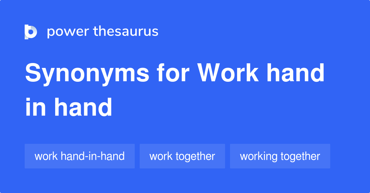 Work Hand In Hand Synonyms 50 Words And Phrases For Work Hand In Hand