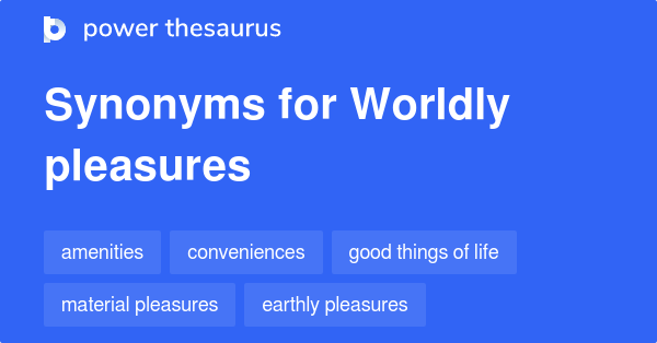 worldly-pleasures-synonyms-10-words-and-phrases-for-worldly-pleasures