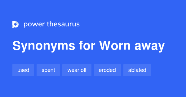 worn-away-synonyms-60-words-and-phrases-for-worn-away